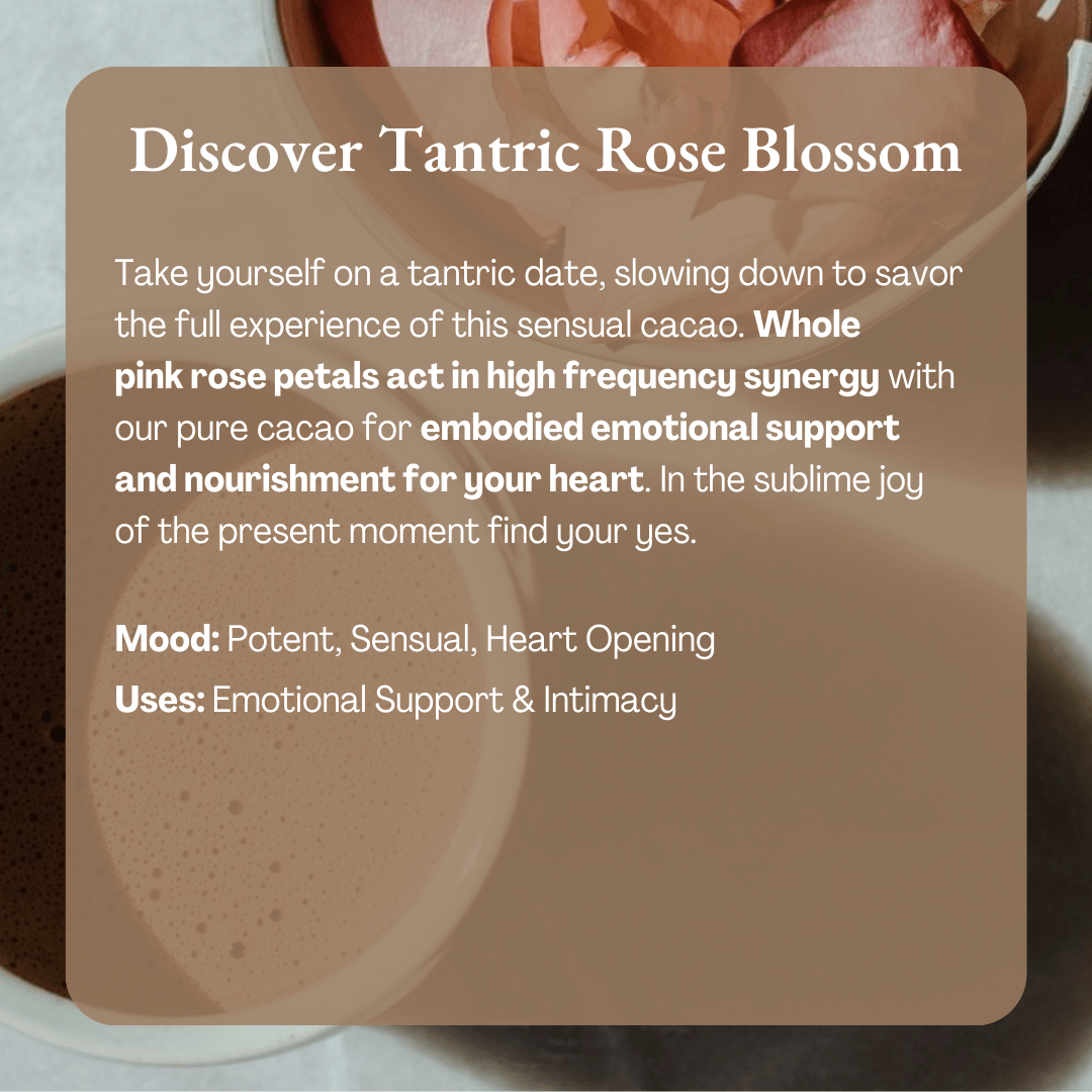Ora Cacao Tantric Rose Blossom  -  Embodied emotional support and nourishment for your heart