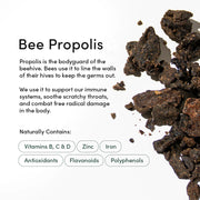 Bee Propolis is the bodyguard of the beehive. It naturally contains vitamins.
