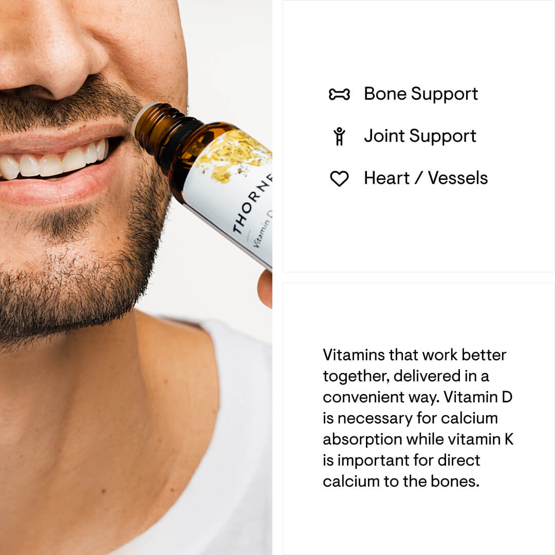Thorne Vitamin D + K2 benefits are support for bones, joints and heart vessels
